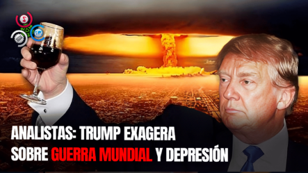 Para Analistas Trump Exagera Con Sus Advertencias De Guerra Mundial Y Depresión