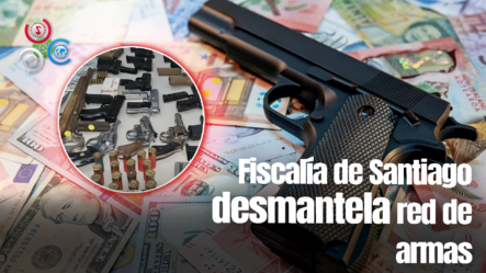 Fiscalía De Santiago Deposita Acusación Formal Contra Red Que Traficaba Armas