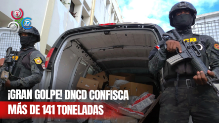 DNCD Ha Decomisado Más De 141 Toneladas De Drogas