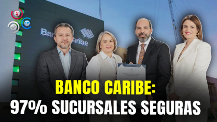 Banco Caribe Tiene 97% De Sus Sucursales Certificadas En Seguridad Y Salud Laboral