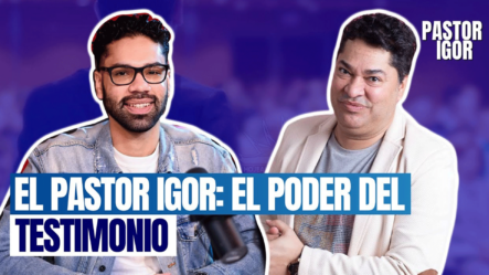 EL PASTOR IGOR: EL PODER DEL TESTIMONIO (DOS GENERACIONES)