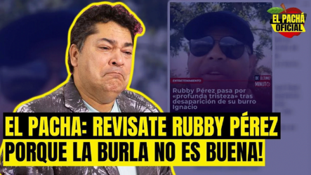 EL PACHA OFICIAL : REVISATE RUBBY PEREZ QUE LA BURLA NO ES BUENA