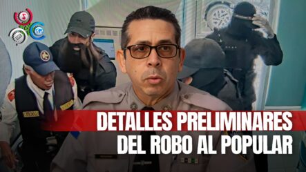 Policía Nacional Intercepta A Cuatro Implicados En El Asalto Al Banco Popular “Detalles Preliminares”