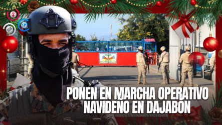 Autoridades De Dajabón Inician Operativo “Navidad Segura 2024” Para Garantizar La Tranquilidad En Las Festividades