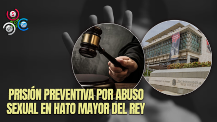 Tribunal De Hato Mayor Dicta Prisión Preventiva Contra Padrastro Y Madre Acusados De Abuso Sexual