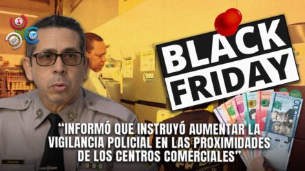 Refuerzan Seguridad En El “Viernes Negro” Con Mayor Presencia Policial