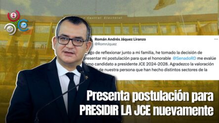 Román Jáquez Liranzo Se Postula Para Reelegirse Como Presidente De La Junta Central Electoral