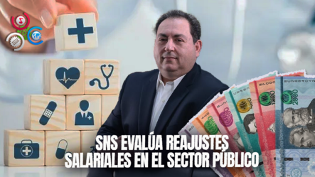 SNS Analiza Escalas Salariales Del Sector Público Ante Demanda De Reajustes