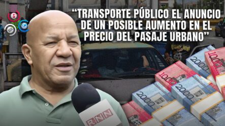 Subida De Pasajes A RD$50 Está En Discusión, Anuncian Transportistas, En Algunas Rutas De Santiago