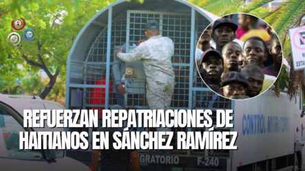 PN Y DGM Incrementan Jornadas De Repatriaciones De Haitianos En Sánchez Ramírez