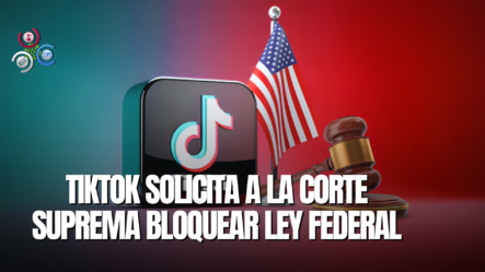 TikTok Pide A Corte Suprema Que Bloquee Ley Federal Que Afecta A La Plataforma