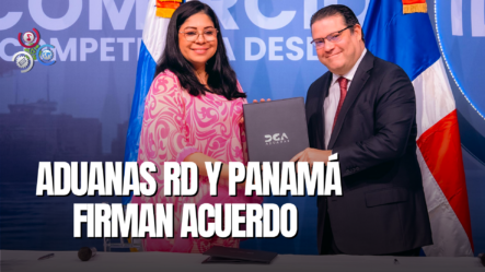 Aduanas RD Y Panamá Suscriben Memorandum Sobre Coopetación E Intercambio De Información