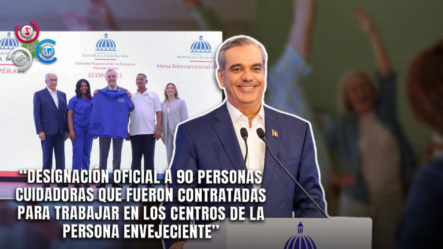 Luis Abinader Preside Celebración Del Día De Las Personas Cuidadoras De Envejecientes