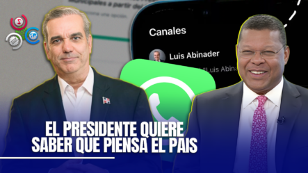 “El Presidente Abinader Quiere Saber Que Piensa Los Dominicanos Por WhatsApp”