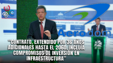 Leonel Fernández Cuestiona La Renegociación Del Contrato Entre El Gobierno Y Aerodom