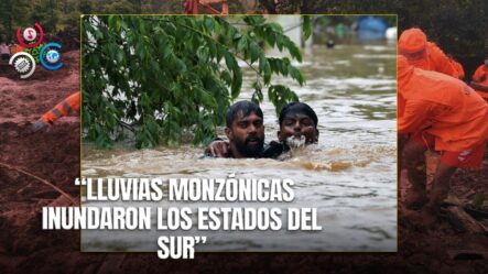 Intensas Lluvias Monzónicas Inundan El Sur De La India; Al Menos 25 Muertos