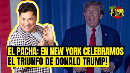 EL PACHA : EN NEW YORK CELEBRAMOS EL TRIUNFO DE DONALD TRUMP!