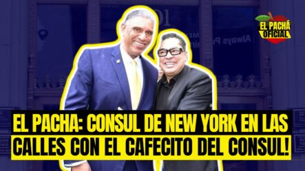 EL PACHA :CONSUL DE NEW YORK EN LAS CALLES CON EL CAFESITO DEL CONSUL!