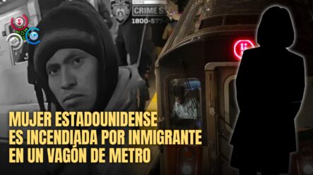 Mujer Estadounidense Muere Calcinada En Un Vagón De Metro Tras Ser Incendiada Por Un Inmigrante Guatemalteco