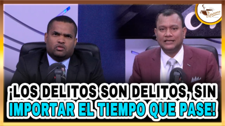 Los Delitos Son Delitos, Sin Importar El Tiempo Que Pase | Tu Mañana