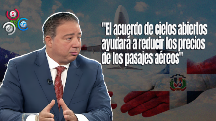 Héctor Porcella “La Política De Cielos Abiertos Es Lo Mejor Para RD”