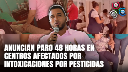 ADP Anuncia Paro De Labores Por 48 Horas En Centros Afectados Por Intoxicaciones Por Pesticidas