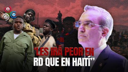 Luis Abinader Advierte A Bandas Haitianas Que “les Irá Peor Que En Su País Si Vienen A RD”