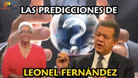 Las Predicciones De Leonel Fernández | Sin Maquillaje