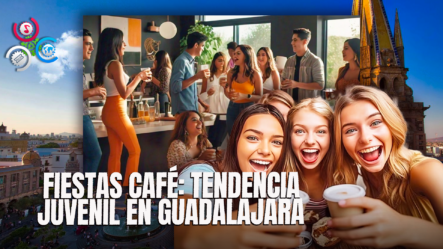 Fiestas Café: La Nueva Tendencia Juvenil En Guadalajara