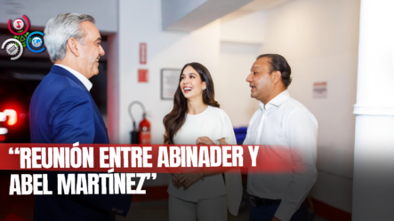 Abinader Y Abel Martínez Sostienen Primer Encuentro Para Tratar Reformas
