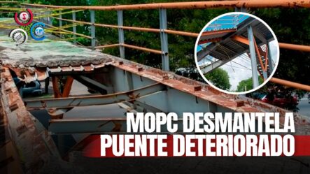 Ministerio De Obras Públicas Desmonta Puente Abandonado En Sector Sabana Perdida