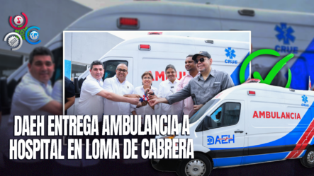 Gobierno Envía Nueva Ambulancia A Loma De Cabrera Tras Familiares Volcar Una Unidad En Hospital Municipal Ramón Adriano