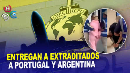 Gobierno Extradita Una Mujer Solicitada Por Autoridades De Argentina Por Estafa Y Hombre A Portugal