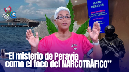 ‘¿Por Qué Hay Tantos Casos De Drogas En La Provincia Peravia?’| Sin Maquillaje