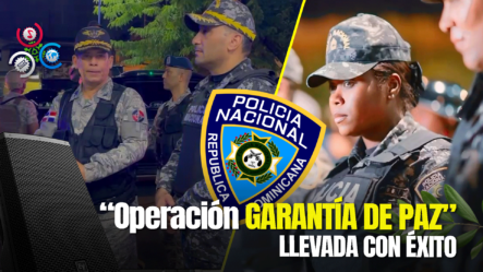 Policía En SDN, Coba, MP Y Fuerzas Armadas Realizan Con éxito “Operación Garantía De Paz”