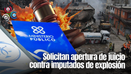 Fiscalía Deposita Acusación Contra Imputados Por Explosión En San Cristóbal