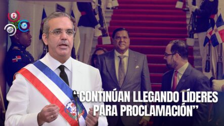 Todo Listo Para La Juramentación De Abinader: Presidentes Continúan Llegando