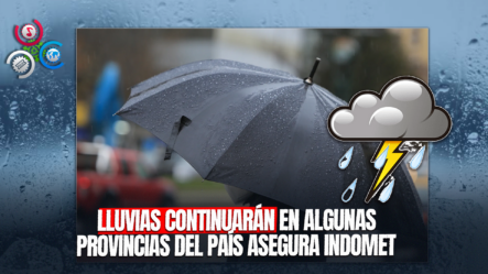 Lluvias Persistentes Afectan Varias Provincias Del País: Se Esperan Mejoras Mañana