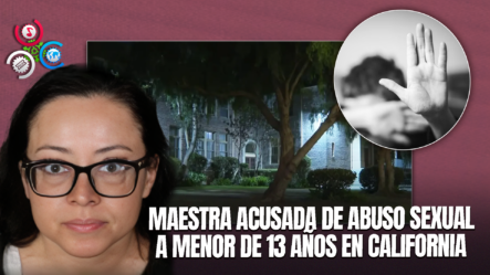 Se Declara”inocente”, Maestra De Educación Especial Acusada Por Presunto Abuso Sexual A Menor En California