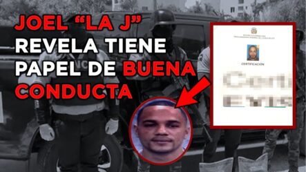 Joel La J Se Defiende Y Revela Tiene Papel De Buena Conducta