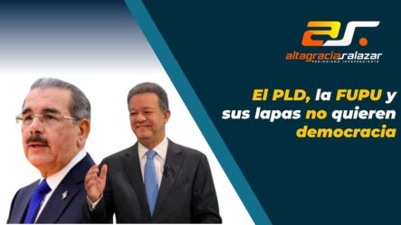 El PLD, La FUPU Y Sus Lapas No Quieren Democracia, SM, Mayo 17, 2023