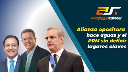 Alianza Opositora Hace Aguas Y El PRM Sin Definir Lugares Claves | Sin Maquillaje 