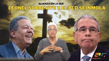 Altagracia Salazar: Alianza En La Que Leonel Sobrevive Y El PLD Se Inmola | Sin Maquillaje