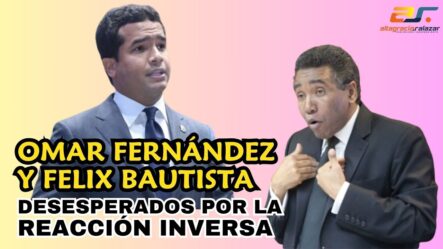 Omar Fernández Y Félix Bautista Desesperados Por La Reacción Inversa | Sin Maquillaje