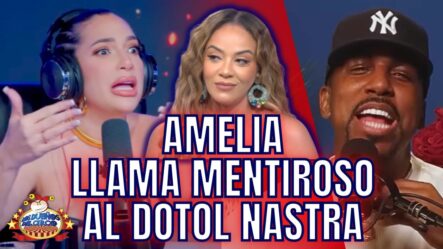 Amelia Alcántara Llama Mentiroso Al Dotol Nastra E Insiste Sí Majó Con Yulay