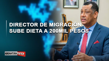 🔴 EN VIVO: Director De Migración Sube Su Dieta A 200 Mil Pesos | Asignatura Política