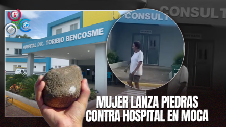 Mujer Enfurecida Lanza Piedras Contra El Hospital Dr. Toribio Bencosme En Moca