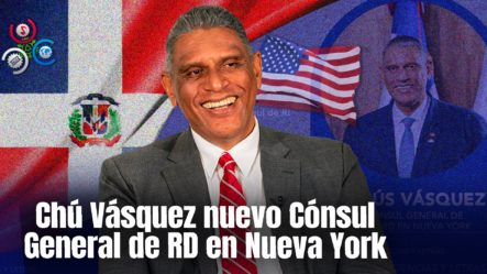 Designan A Chú Vásquez Como Cónsul General De RD En Nueva York