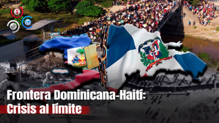 La Frontera Entre República Dominicana Y Haití Refleja Una Crisis Central