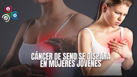 El Cáncer De Seno Se Dispara En Mujeres Jóvenes